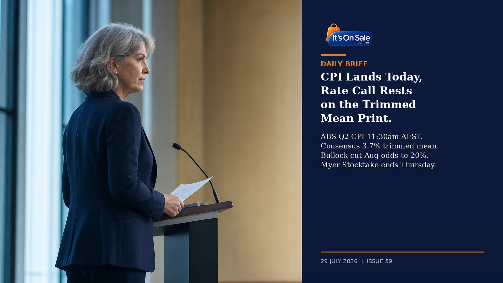 Editorial hero, a senior Australian central-banker style speaker in a formal navy suit at a lectern in the Reserve Bank of Australia headquarters in Wednesday morning light, with the Australian coat of arms softly visible in the golden cream wall behind her, illustrating the ABS June quarter CPI release on Wednesday 29 July at 11:30am AEST, the last major data point before the RBA cash rate decision on 11 August, with consumer angle on Myer Stocktake ending Thursday and fuel excise fully unwinding on Sunday 2 August for Daily Brief Issue 59