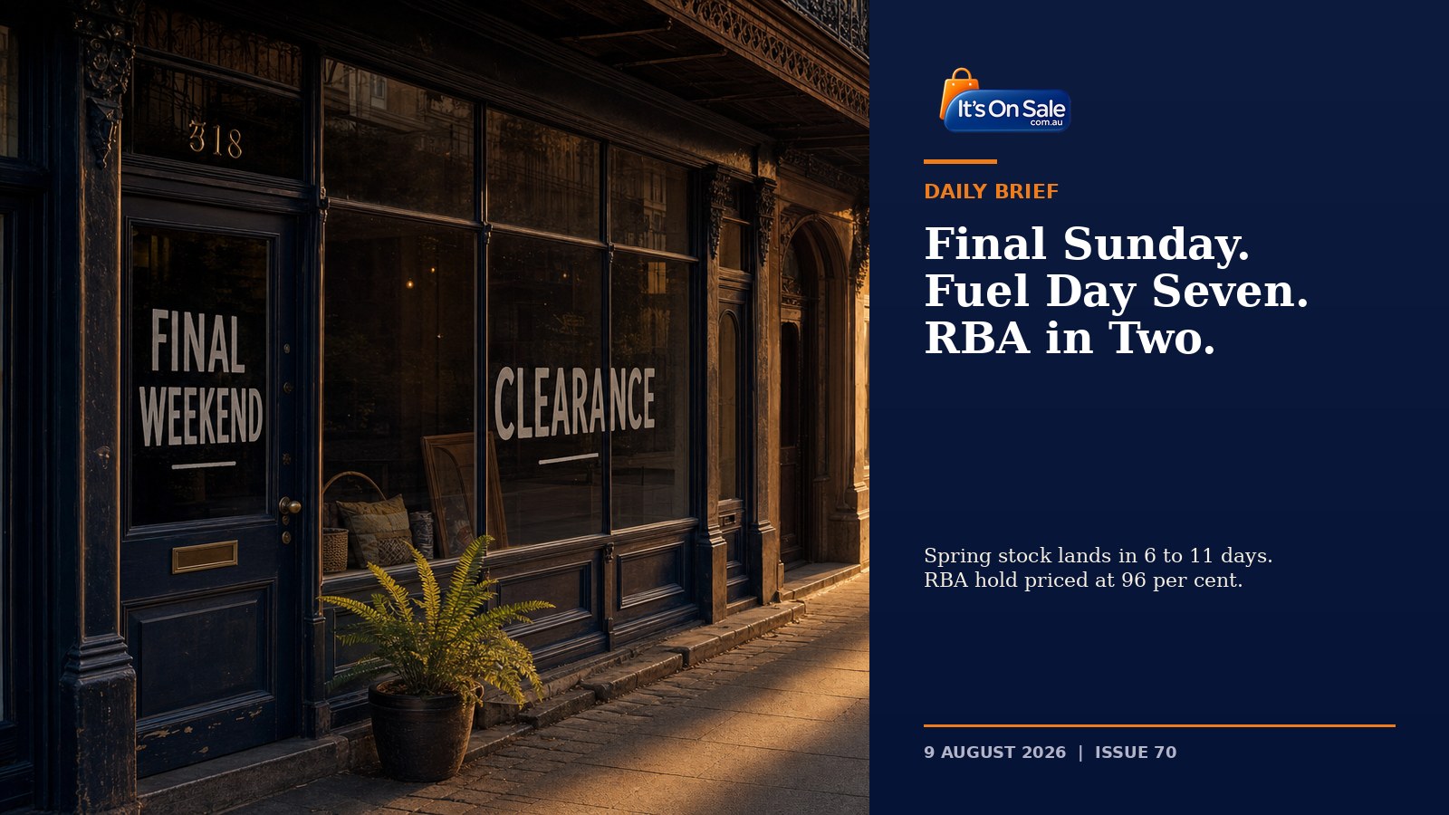 It's On Sale Daily Brief Issue 70 header, final winter clearance Sunday, fuel Day 7, RBA 2 days out, 9 August 2026